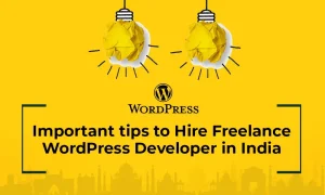 Important Tips to Hire Freelance WordPress Developer in India