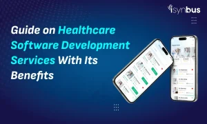 <strong>Complete Guide on Healthcare Software Development Services With Its Benefits</strong>