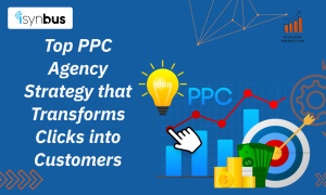 Top PPC Agency Strategy that Transforms Clicks into Customers