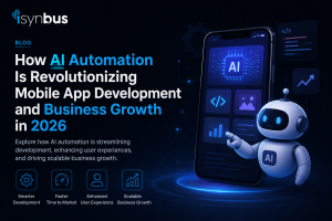 How AI Automation Is Revolutionizing Mobile App Development and Business Growth in 2026