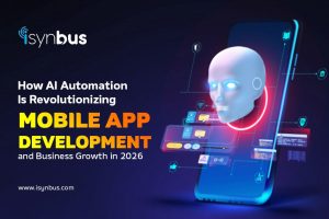 How AI Automation Is Revolutionizing Mobile App Development and Business Growth in 2026