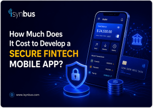 How Much Does It Cost to Develop a Secure Fintech Mobile App?