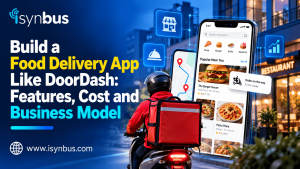 How to Build a Food Delivery App Like DoorDash: Features, Cost and Business Model