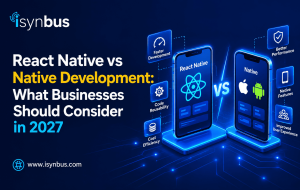 React Native vs Native Development: What Businesses Should Consider in 2027